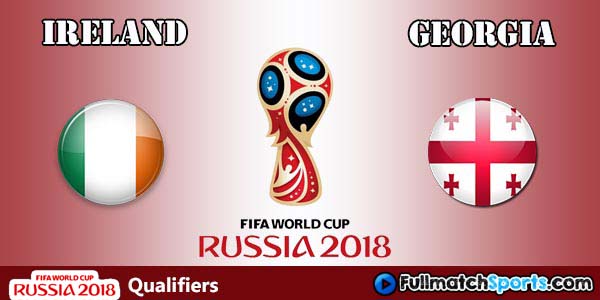 Full Match Ireland vs Georgia World Cup 2018 Qualifiers