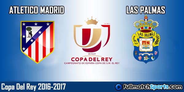 Full Match Replay Atletico Madrid vs Las Palmas Copa Del Rey 2016-17