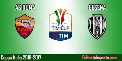 Full Match Highlights Roma vs Cesena Coppa Italia 2016-17