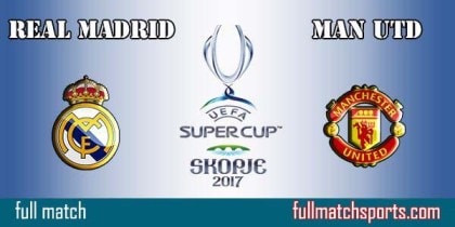 Real Madrid vs Manchester United Full Match Super Cup 2017