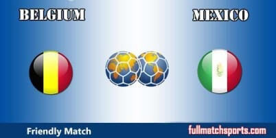 Belgium vs Mexico Full Match Friendly 2017