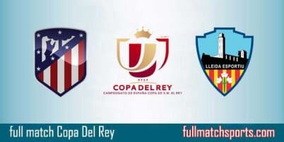 Atletico Madrid vs Lleida Full Match Copa Del Rey 2018