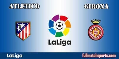 Atletico Madrid vs Girona Full Match La Liga 2018
