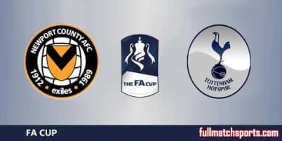 Newport County vs Tottenham Hotspur Full Match FA Cup 2018