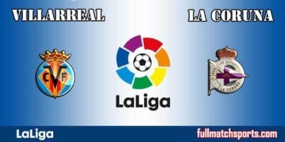 Villarreal vs Deportivo La Coruna Full Match La Liga 2018