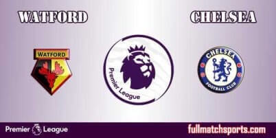 Watford vs Chelsea Full Match EPL 2018