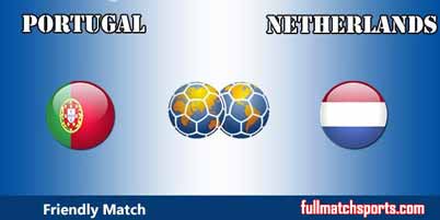 Portugal vs Netherlands Full Match Friendly 2018