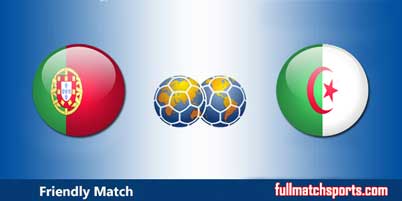 Portugal vs Algeria Full Match Friendly 2018