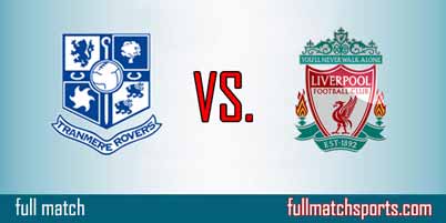 Tranmere Rovers vs Liverpool Full Match Replay