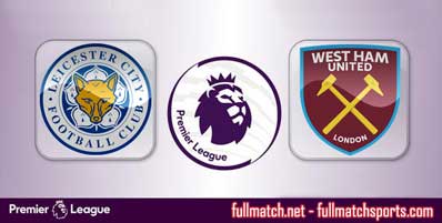 Leicester City vs West Ham United Highlights Full Match