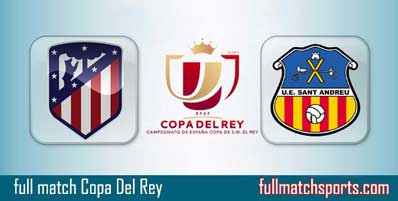 Atletico Madrid vs Sant Andreu Highlights Full Match