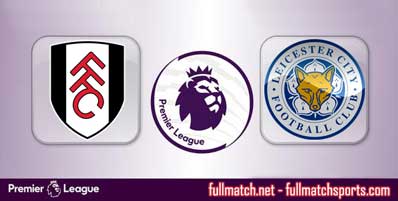 Fulham vs Leicester City Highlights Full Match