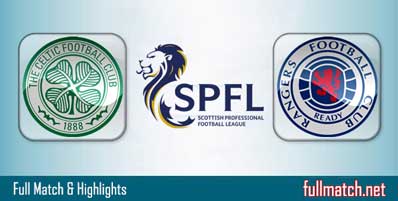 Celtic vs Rangers Highlights Full Match
