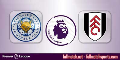 Leicester City vs Fulham Highlights Full Match