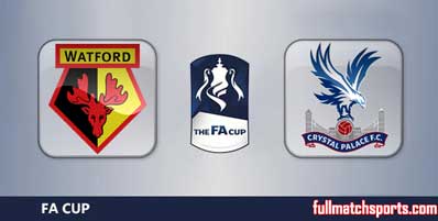 Watford vs Crystal Palace Highlights Full Match FA Cup