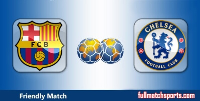 Barcelona vs Chelsea Highlights Full Match Friendly
