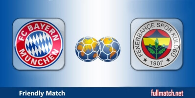 Bayern Munchen vs Fenerbahce Highlights Full Match Friendly
