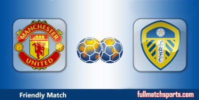 Manchester United vs Leeds United Highlights Full Match Friendly