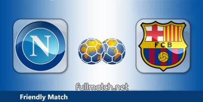 Napoli vs Barcelona Highlights Full Match Friendly