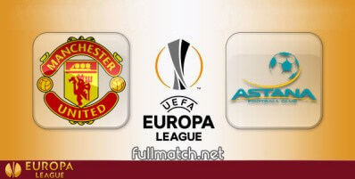 Manchester United vs Astana Full Match Highlights