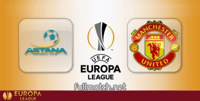 Astana vs Manchester United Full Match Highlights