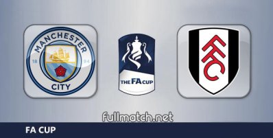 Manchester City vs Fulham Full Match Highlights FA Cup
