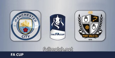 Manchester City vs Port Vale Full Match Highlights FA Cup