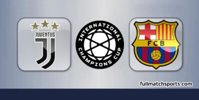 Juventus vs Barcelona Full Match Highlights International Champions Cup
