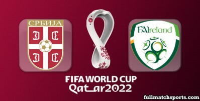 Serbia vs Republic Ireland Full Match Highlights World Cup 2022 Qualifiers
