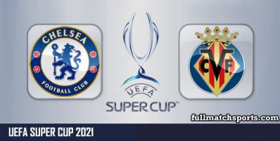 Chelsea vs Villarreal Full Match Highlights Super Cup 2021