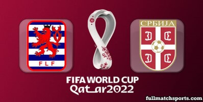 Luxembourg vs Serbia Full Match Highlights World Cup 2022 Qualifiers
