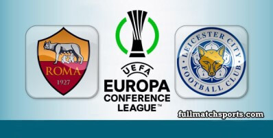 Roma vs Leicester City Full Match Highlights UECL