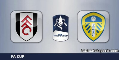 Fulham vs Leeds United Full Match Highlights FA Cup