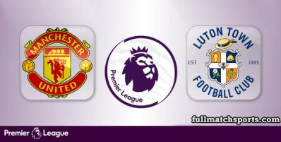 Manchester United vs Luton Town Full Match Highlights