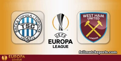 TSC Backa Topola vs West Ham United Full Match Highlights UEL