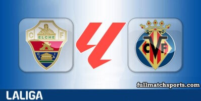 Elche vs Villarreal Full Match Highlights